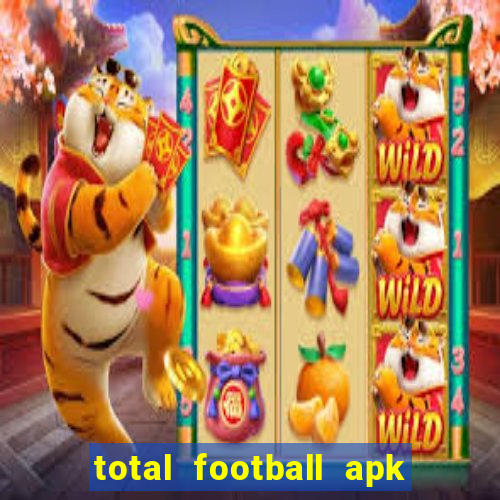 total football apk mod dinheiro infinito